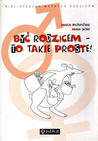 Być rodzicem. To takie proste!