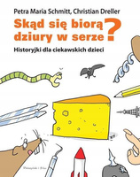 Skąd się biorą dziury w serze? Christian Dreller, Petra Maria Schmitt