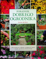 Poradnik Dobrego Ogrodnika. Jak projektować, zakładać i pielęgnować ogród