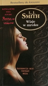 Wizje w mroku. Tajemnicza moc. Opętany. Pasja L. J. SMITH