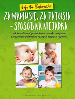 Za mamusię, za tatusia - sposób na niejadka Marta Bąkowska