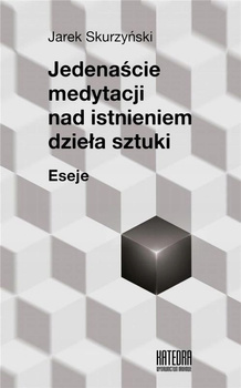 Jedenaście Medytacji Nad Istnieniem Dzieła Sztuki Skurzyński Jarek