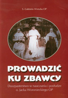 Prowadzić ku Zbawcy Duszpasterstwo w nauczaniu i posłudze o. Jacka Woroniec