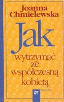 Jak wytrzymać ze współczesną kobietą