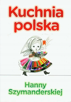 Kuchnia polska Hanny Szymandreskiej Hanna Szymanderska