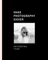 Make photography easier Katarzyna Tusk