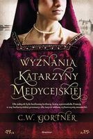 Wyznania Katarzyny Medycejskiej C.W. Gortner