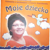 Moje dziecko Jak mądrze kochać i dobrze wychowywać Dorota Zawadzka